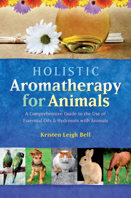 Book cover of: Holistic Aromatherapy for Animals. By: Kristen Leigh Bell
