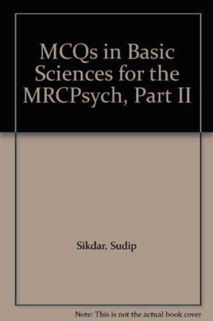 Book cover of: MCQs in Basic Sciences for the MRCPsych, Part Two. By: S. Sikdar