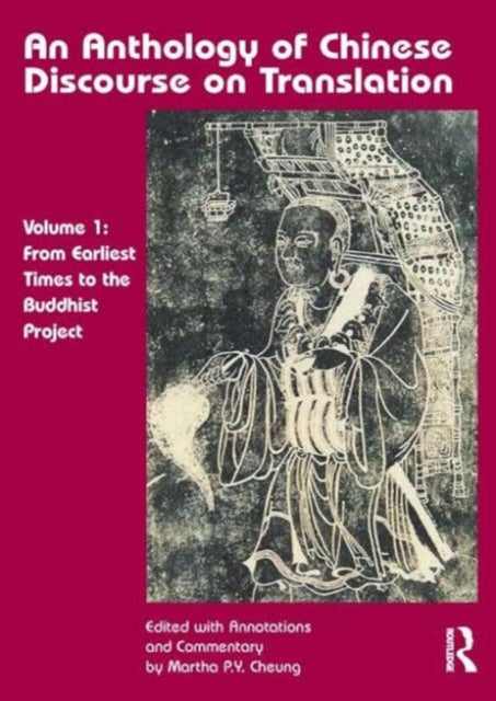Book cover of: Anthology of Chinese Discourse on Translation (Volume 1). By: Martha P. y. Cheung