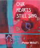 Book cover of: Our Hearts Still Sing. By: Peter W. Millar