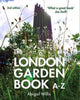 Book cover of: London Garden Book A-Z. By: Abigail Willis