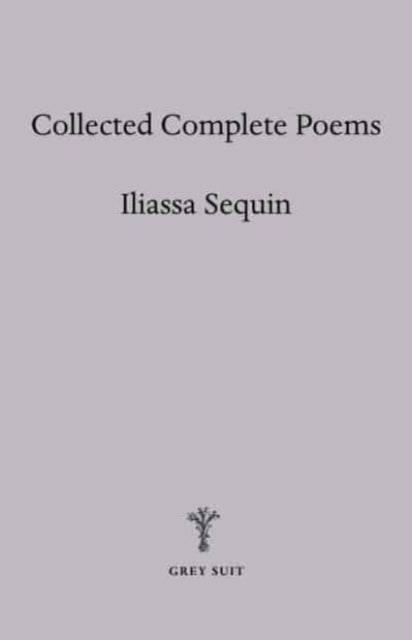 Book cover of: Collected Complete Poems. By: SEQUIN