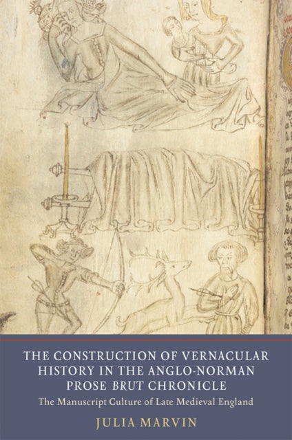 Book cover of: Construction of Vernacular History in the Anglo-Norman Prose Brut Chronicle. By: Julia Marvin
