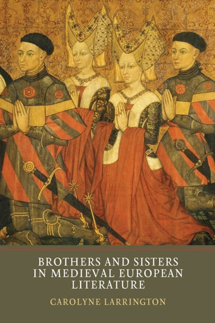 Book cover of: Brothers and Sisters in Medieval European Literature. By: Carolyne Larrington