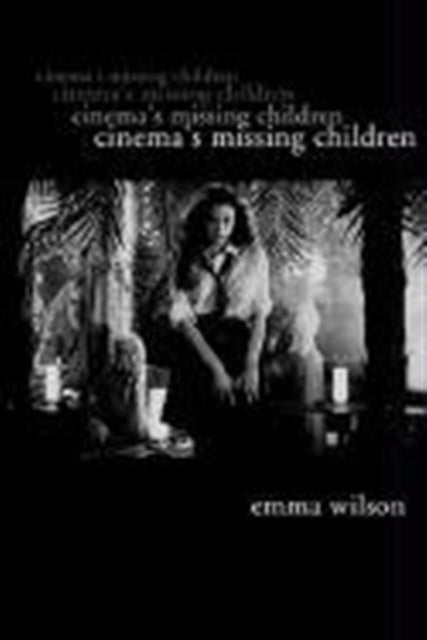 Book cover of: Cinema's Missing Children. By: Emma Wilson