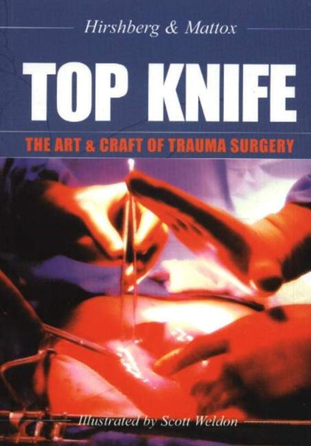 Book cover of: TOP KNIFE: The Art & Craft of Trauma Surgery. By: Hirshberg Asher