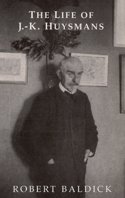 Book cover of: Life of J.-K. Huysmans. By: Robert Baldick