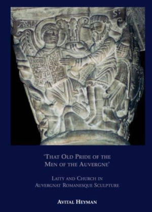 That Old Pride of the Men of the Auvergne' - Laity and Church in Auvergnat Romanesque Sculpture