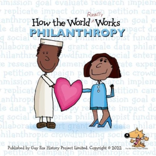 Book cover of: How the World REALLY Works: Philanthropy. By: Guy Fox History Project Staff