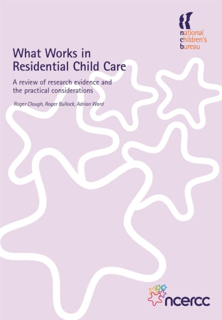 Book cover of: What Works in Residential Child Care. By: Roger Clough
