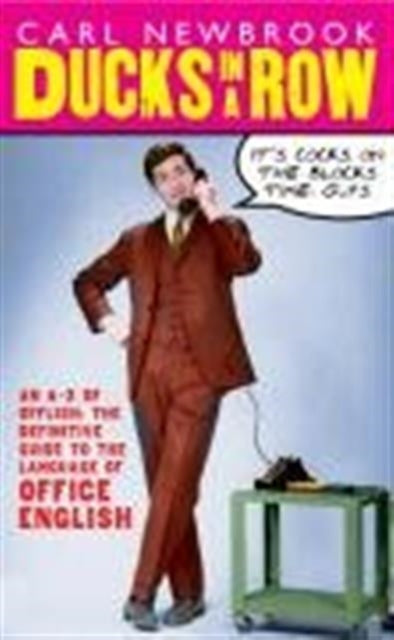 Book cover of: Ducks in a Row: An A-Z of Offlish: the Definitive Guide to the Language of Office English. By: Carl Newbrook