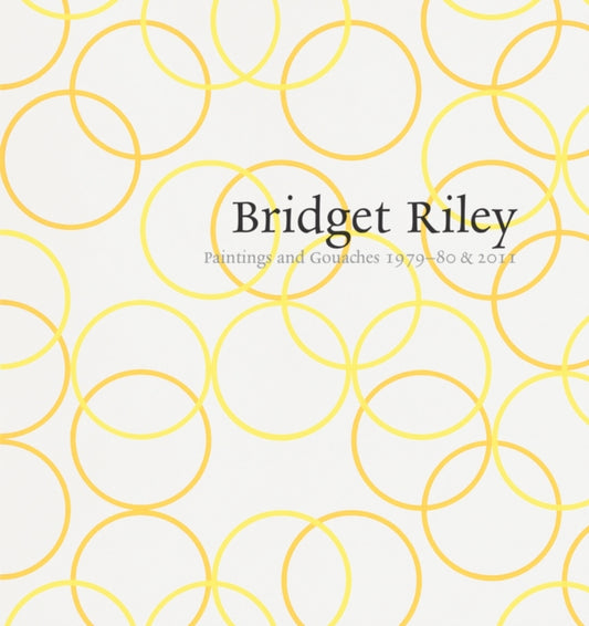 Book cover of: Bridget Riley: Paintings and Gouaches 1979-80 & 2011. By: Bridget Riley