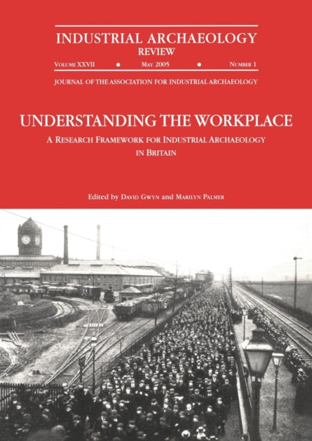 Book cover of: Understanding the Workplace: A Research Framework for Industrial Archaeology in Britain: 2005