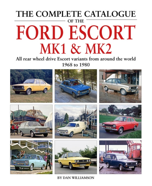 Book cover of: Complete Catalogue of the Ford Escort MK1 & MK2. By: Dan Williamson