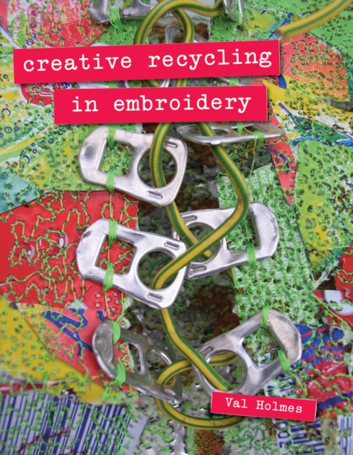 Book cover of: Creative Recycling in Embroidery. By: Val Holmes