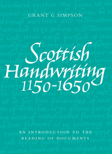 Book cover of: Scottish Handwriting 1150-1650. By: Grant G. Simpson