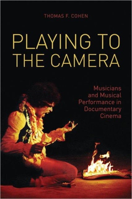 Book cover of: Playing to the Camera – Musicians and Musical Performance in Documentary Cinema. By: Thomas Cohen