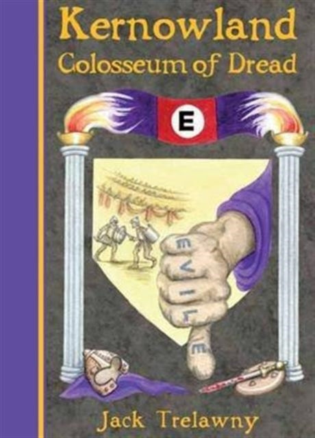 Book cover of: Kernowland 6 Colosseum of Dread. By: Marlene Keeble, Louise Hackman-Hexter Jack Trelawny
