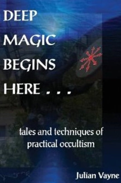Book cover of: Deep Magic Begins Here. By: Julian Vayne
