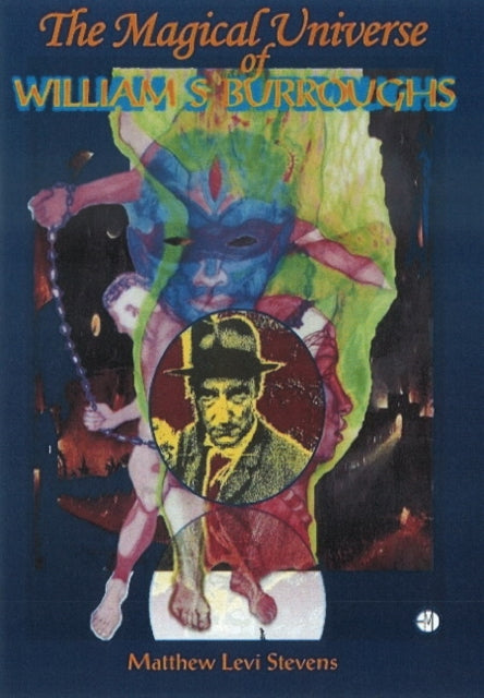 Book cover of: Magical Universe of William S Burroughs. By: Matthew Levi Stevens