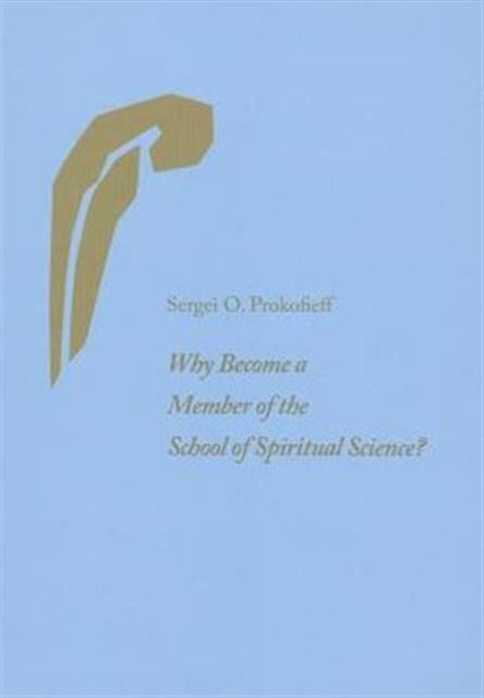 Book cover of: Why Become a Member of the School of Spiritual Science?. By: Sergei O. Prokofieff