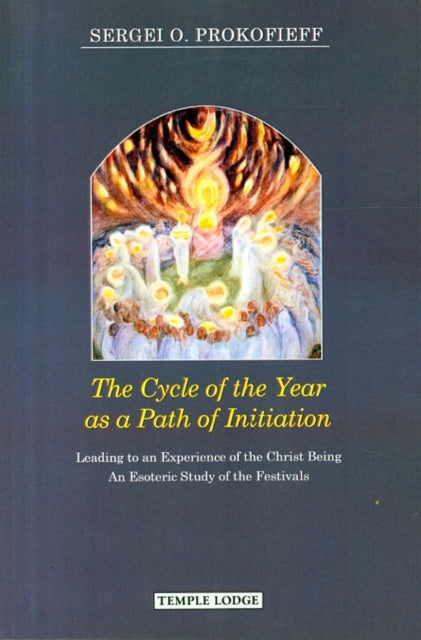 Book cover of: Cycle of the Year as a Path of Initiation Leading to an Experience of the Christ Being. By: Segei O. Prokofieff