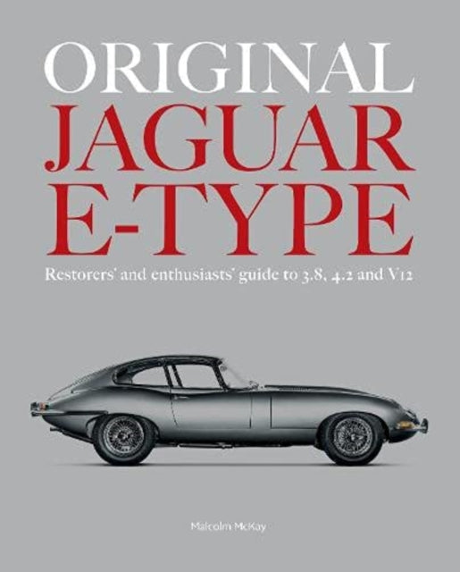 ORIGINAL JAGUAR E-TYPE, A guide to originality for owners, restorers and enthusiasts 9781907085932 Malcolm McKay