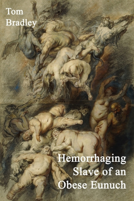 Book cover of: Hemorrhaging Slave of an Obese Eunuch. By: Tom Bradley