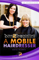 Book cover of: How to Become a Mobile Hairdresser