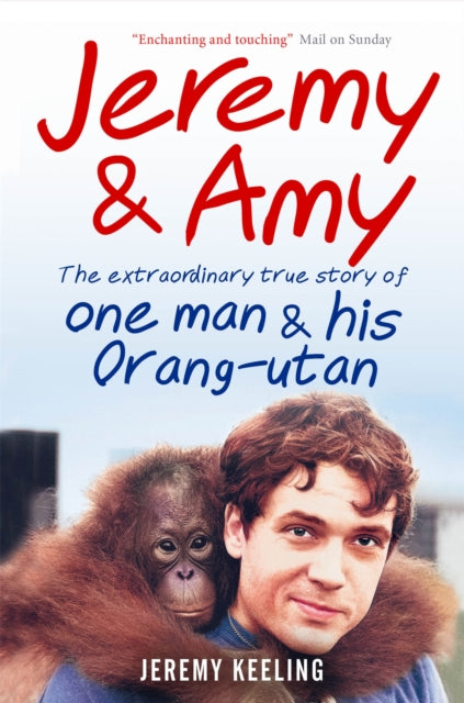 Book cover of: Jeremy and Amy: The Extraordinary True Story of One Man and His Orang-Utan