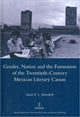 Book cover of: Gender, Nation and the Formation of the Twentieth-century Mexican Literary Canon. By: Sarah E. L. Bowskill