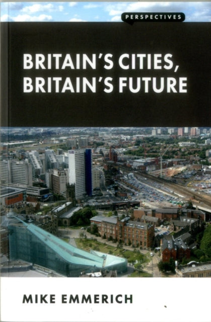 Book cover of: Britain's Cities, Britain's Future