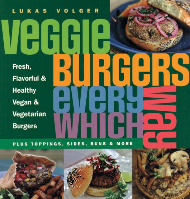 Book cover of: Veggie Burgers Every Which Way. By: Lukas Volger