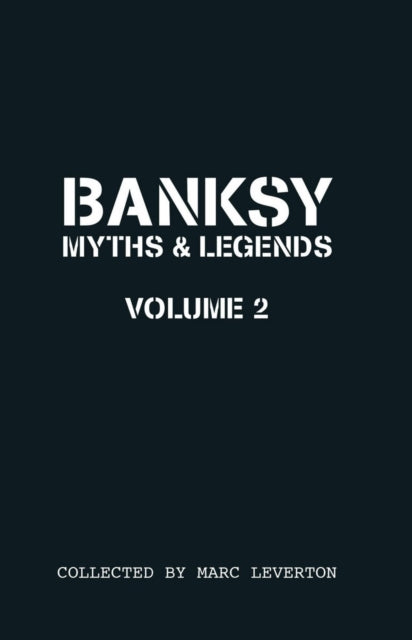 Book cover of: Banksy Myths and Legends Volume II. By: Marc Leverton