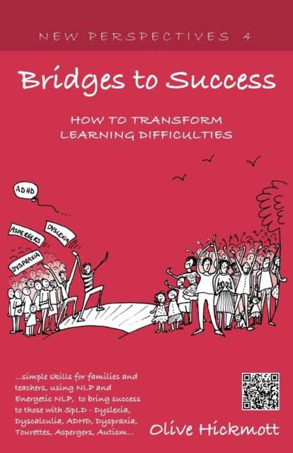 Book cover of: Bridges to Success: Keys to Transforming Learning Difficulties; Simple Skills for Families and Teachers to Bring Success to Those with Dyslexia, Dyscalculia, ADHD, Dyspraxia, Tourettes Syndrome, Asper. By: Olive Hickmott