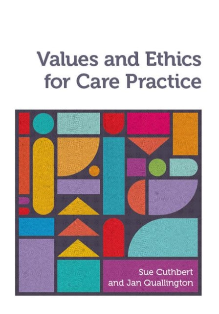 Book cover of: Values and Ethics for Care Practice. By: Sue Cuthbert