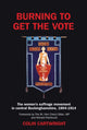 Book cover of: Burning to Get the Vote. By: Colin Cartwright