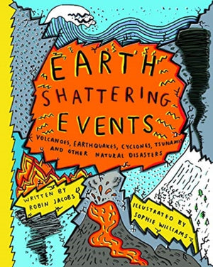 Earth-Shattering Events, Volcanoes, earthquakes, cyclones, tsunamis and other natural disasters