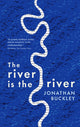 Book cover of: River is The River. By: Jonathan Buckley