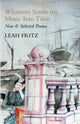 Book cover of: Whatever Sends the Music into Time: New & Selected Poems