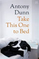 Book cover of: Take This One to Bed. By: Antony Dunn