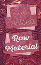Book cover of: Raw Material. By: Sue Wilsea
