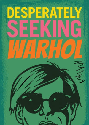 Desperately Seeking Warhol