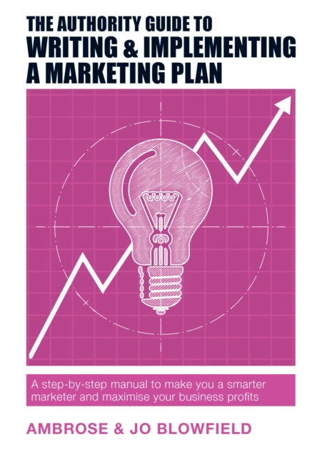 Book cover of: Authority Guide to Writing & Implementing a Marketing Plan. By: Ambrose Blowfield
