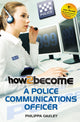 Book cover of: How to Become a Police Communications Officer (999 Emergency Operator)