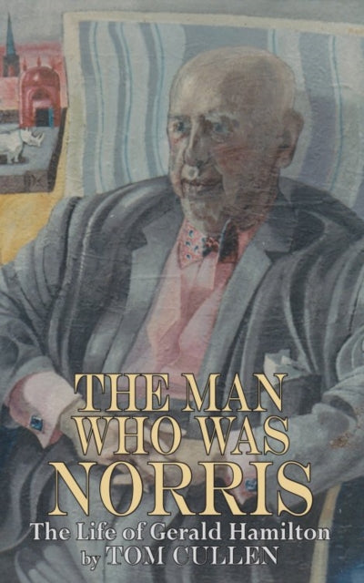 Book cover of: Man Who Was Norris: The Life of Gerald Hamilton