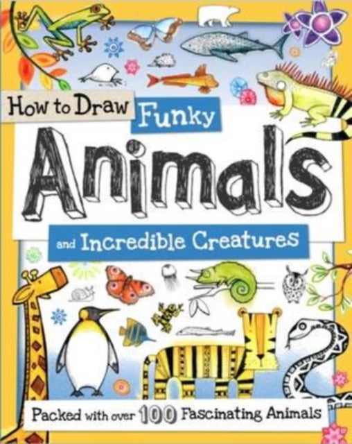 Book cover of: How to Draw Funky Animals and Incredible Creatures. By: Fiona Gowen