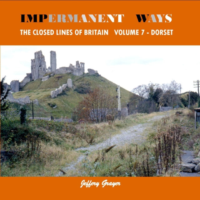 Book cover of: Impermanent Ways: The Closed Lines of Britain Vol 7 - Dorset