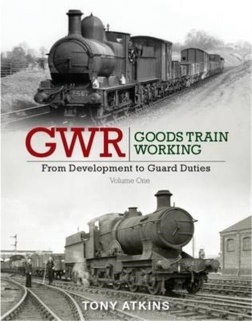 Book cover of: GWR Goods Train Working: From Development to Guard Duties