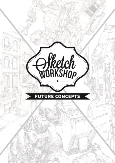 Book cover of: Sketch Workshop: Future Concepts. By: 3dtotal Publishing Staff